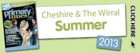 Cheshire & The Wirral Primary Times Summer 2013 Issue 120
